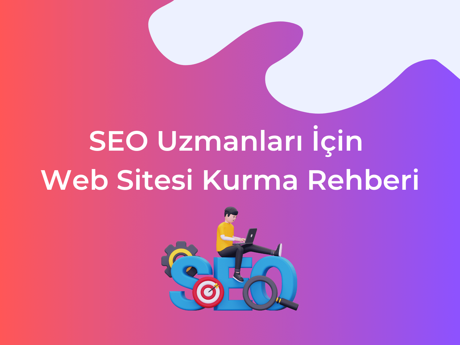 SEO Uzmanları İçin Web Sitesi Kurma Rehberi