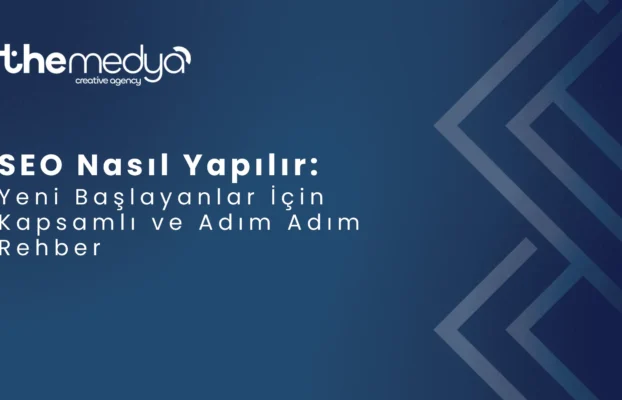 SEO Nasıl Yapılır: Yeni Başlayanlar İçin Kapsamlı ve Adım Adım Rehber